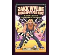 ZAKK WYLDE BIOGRAPHY FOR KIDS: The Amazing Story of the Guitar Hero Who Rocked the World