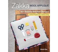 Zakka Wool Appliqué: 60+ Sweetly Stitched Designs, Useful Projects for Joyful Living