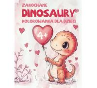 Zakochane Dinozaury Kolorowanka dla Dzieci: 40 uroczych ilustracji (Słodkie Dinozaury)
