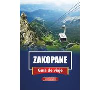 ZAKOPANE Guía de viaje 2026: Explore las montañas Tatra de Polonia con itinerarios, rutas de senderismo, mapas y consejos locales para cada temporada