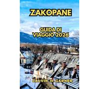 Zakopane Guida di viaggio 2026: La tua guida completa per escursioni tra i Monti Tatra, le stazioni sciistiche, il cibo delle Highlands, la cultura ... nella città montana più amata della Polonia