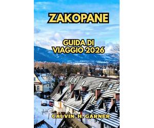 Zakopane Guida di viaggio 2026: La tua guida completa per escursioni tra i Monti Tatra, le stazioni sciistiche, il cibo delle Highlands, la cultura ... nella città montana più amata della Polonia