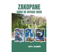 Zakopane Guide de Voyage 2026: Découvrez les montagnes Tatras de Pologne, les sentiers alpins pittoresques, les villages cachés, les traditions locales et les aventures inoubliables en Europe centrale
