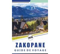 ZAKOPANE GUIDE DE VOYAGE 2026: Explorer les montagnes Tatras, conseils de ski, itinéraires de randonnée, culture locale, street food, activités ... et astuces pratiques pour tous les voyageurs.