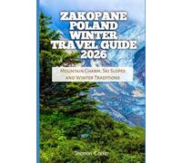 Zakopane Poland Winter Travel Guide 2026: Mountain Charm, Ski Slopes and Winter Traditions (2026 Travel, Vacation and Tour Guides)