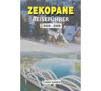 ZAKOPANE REISEFÜHRER 2025 - 2026: Entdecken Sie das Herz der Tatra: Kultur, Natur und Abenteuer in Polens Winterhauptstadt