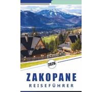 ZAKOPANE REISEFÜHRER 2026: Erkundung der Tatra, Skitipps, Wanderwege, lokale Kultur, Street Food, saisonale Aktivitäten und praktische Tipps für jeden Reisenden.