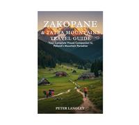 ZAKOPANE & TATRA MOUNTAINS TRAVEL GUIDE: Your Complete Visual Companion to Poland's Mountain Paradise (DISCOVER POLAND)