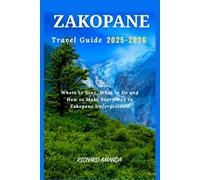 ZAKOPANE TRAVEL GUIDE 2025-2026: Where to Stay, What to Do and How to Make Every Day in Zakopane Unforgettable