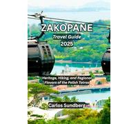 ZAKOPANE Travel Guide 2025: Heritage, Hiking, and Regional Flavors of the Polish Tatras