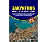 ZAKYNTHOS GUIDA DI VIAGGIO 2025 - 2026: Dalla baia del naufragio alle baie appartate, ai villaggi tradizionali, ai sentieri escursionistici e alle ... mappe dettagliate, segreti locali e consigli