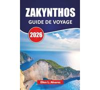 ZAKYNTHOS GUIDE DE VOYAGE 2026: Les meilleures plages, les grottes marines, la cuisine locale, les itinéraires d'île en île et les conseils de voyage pour explorer le paradis ionien de la Grèce