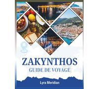 ZAKYNTHOS GUIDE DE VOYAGE: Un guide complet pour explorer les superbes plages de l'île, ses charmants villages, sa riche histoire, sa cuisine authentique et aventures inoubliables.