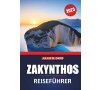 Zakynthos Reiseführer 2025: Komplette Reiseplanung, Top-Attraktionen, lokale Kultur, Strände und Insider-Tipps für die Erkundung der griechischen Insel
