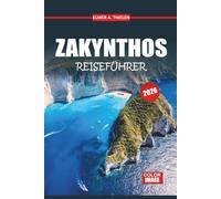Zakynthos Reiseführer 2026-2027: Ihr unverzichtbarer Ratgeber für Erstbesucher: Familienfreundliche Strände, Bootstouren, lokale Küche und einfache Reisepläne