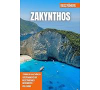ZAKYNTHOS REISEFÜHRER 2026: Türkisfarbene Buchten, hoch aufragende Klippen, einsame Strände, grüne Landschaft und reiche minoische Kultur