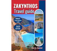 ZAKYNTHOS TRAVEL GUIDE 2025: The Ultimate Handbook Packed with Insider Knowledge, Rich Cultural Insights, and Iconic Destinations to Make Your Journey Truly Remarkable