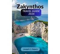 Zakynthos Travel Guide 2026: An Essential Guide to Zante's Adventure, Culture, Relaxation and Smart Tips for Exploring the Island's Hidden Charms and Family Adventures