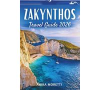 ZAKYNTHOS TRAVEL GUIDE 2026: D i s cov er T ur q uo i s e C ov es , V en et i an E c h oes , an d t h e S o ul o f t h e I on i an S ea