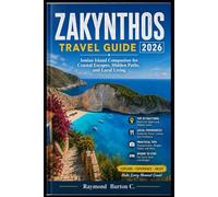 ZAKYNTHOS TRAVEL GUIDE 2026: Ionian Island Companion for Coastal Escapes, Hidden Paths, and Local Living