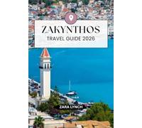 ZAKYNTHOS TRAVEL GUIDE 2026: Your Complete Island Travel Companion with Beaches, Boat Tours, Hidden Gems, Local Cuisine, Maps, and Easy Itinerary Plan