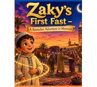 Zaky's First Fast a Ramadan Adventure in Morocco: A Ramadan Story for kids: An Islamic Bedtime story about Fasting, Patience, Kindness, Family and ... Story for Kids: In Blessed Ramadan Series)