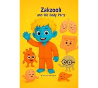 Zakzook and His Body Parts: A Fun and Educational Anatomy Book for Kids