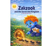 Zakzook and the Secret Ant Kingdom: A Fun Story About Teamwork, Patience, and Helping Others (Ages 3-7)