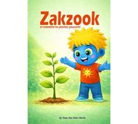 Zakzook et comment les plantes poussent: Un livre éducatif illustré pour comprendre la nature dès le plus jeune âge