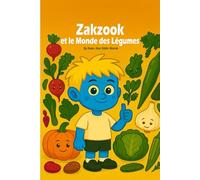 Zakzook et le Monde des Légumes: Un livre amusant pour découvrir les légumes