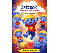 Zakzook et tout ce qu’il ressent: Un livre éducatif et de coloriage pour aider les enfants à comprendre et exprimer leurs émotions