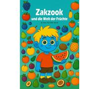 Zakzook und die Welt der Früchte: Früchte lernen leicht gemacht - Ein Bilderbuch für Kleinkinder