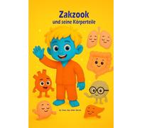 Zakzook und seine Körperteile: Ein fröhliches Lernbuch über den menschlichen Körper für Kinder