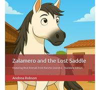 Zalamero and the Lost Saddle: Featuring Real Animals from Rancho Leandra - Standard Edition (Tales from Rancho Leandra)