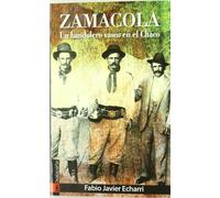 Zamacola: Un bandolero vasco en el Chaco (ORREAGA)
