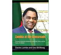 Zambia at the Crossroads: President Hakainde Hichilema's Leadership, Policy, and the Future of a Nation