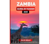 ZAMBIA GUIDA DI VIAGGIO 2026: Esplora le Cascate Vittoria, fai un safari nel South Luangwa e scopri le migliori cose da fare, vedere e mangiare per una vacanza indimenticabile in Zambia.