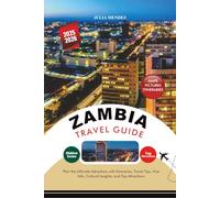 ZAMBIA TRAVEL GUIDE 2025 - 2026: Plan the Ultimate Adventure with Itineraries, Travel Tips, Visa Info, Cultural Insights, and Top Attractions