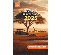 ZAMBIA Travel Guide 2025: A Complete Exploration of India’s Capital: Iconic Sites, Local Experiences, Hidden Gems, and Culinary Delights