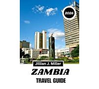 ZAMBIA TRAVEL GUIDE 2026: An Insider’s Guide to Nature, Culture, and Unforgettable Experiences