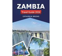 Zambia Travel Guide 2026: Discover Hidden Gems, Cultural Treasures, Safaris and Vibrant Wildlife Southern Africa's Heart
