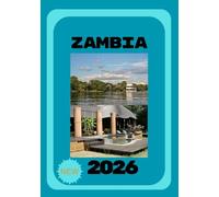 ZAMBIA TRAVEL GUIDE 2026: Discover Untamed Beauty and Adventure
