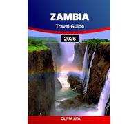 ZAMBIA TRAVEL GUIDE 2026: Explore Hidden Gems, Unique Adventures, Culture, Wildlife, and Top Destinations for an Unforgettable Experience.