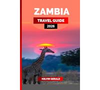 ZAMBIA TRAVEL GUIDE 2026: Explore Victoria Falls, Safari in South Luangwa, and Discover the Best Things to Do, See & Eat on Your Unforgettable Zambia Vacation