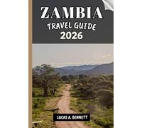 ZAMBIA TRAVEL GUIDE 2026: Your Travel Guide For Lasting Memories, Unforgettable Adventures And Unique Experience.
