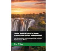 Zambian Wisdom: A Treasury of Zambian Proverbs, Quotes, Sayings, and Indigenous Wit: 200 Cultural Gems Translated & Explained | Lessons from the Heart of Africa (The World Wisdom Archive)