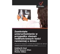 Zamkni¿te unieruchomienie w przypadku z¿ama¿ nadk¿ykciowych ko¿ci ramiennej u dzieci: Minimalnie inwazyjne i nowatorskie podej¿cie do z¿ama¿ nadk¿ykciowych ko¿ci ramiennej u dzieci