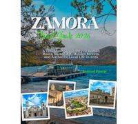 ZAMORA TRAVEL GUIDE 2026: Tourism-Focused Zamora Travel Guide 2026 Top Attractions, Hidden Gems, Food Spots, and Day Trips Along the Duero River