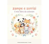 Zampe e Sorrisi - Il mio libro da colorare: Amici Animali
