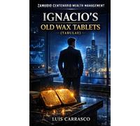 ZAMUDIO CENTENARIO WEALTH MANAGEMENT: IGNACIO’S OLD WAX TABLETS